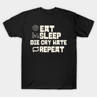 Eat Sleep Die Cry Hate Repeat T-Shirt